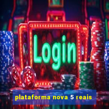 plataforma nova 5 reais